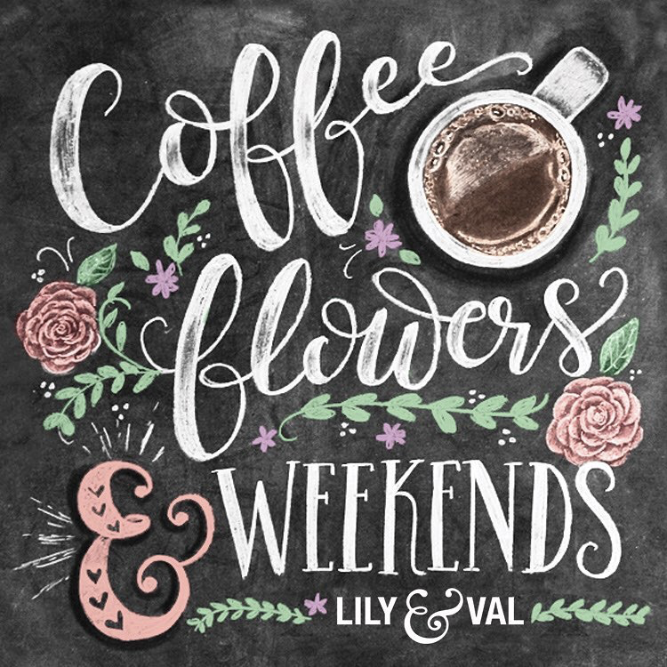 Coffee Flowers and Weekends Chalk Lettering and Illustration by Valerie McKeehan of Lily & Val